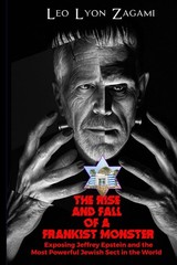 The Rise and Fall of a Frankist Monster: Exposing Jeffrey Epstein and the Most P