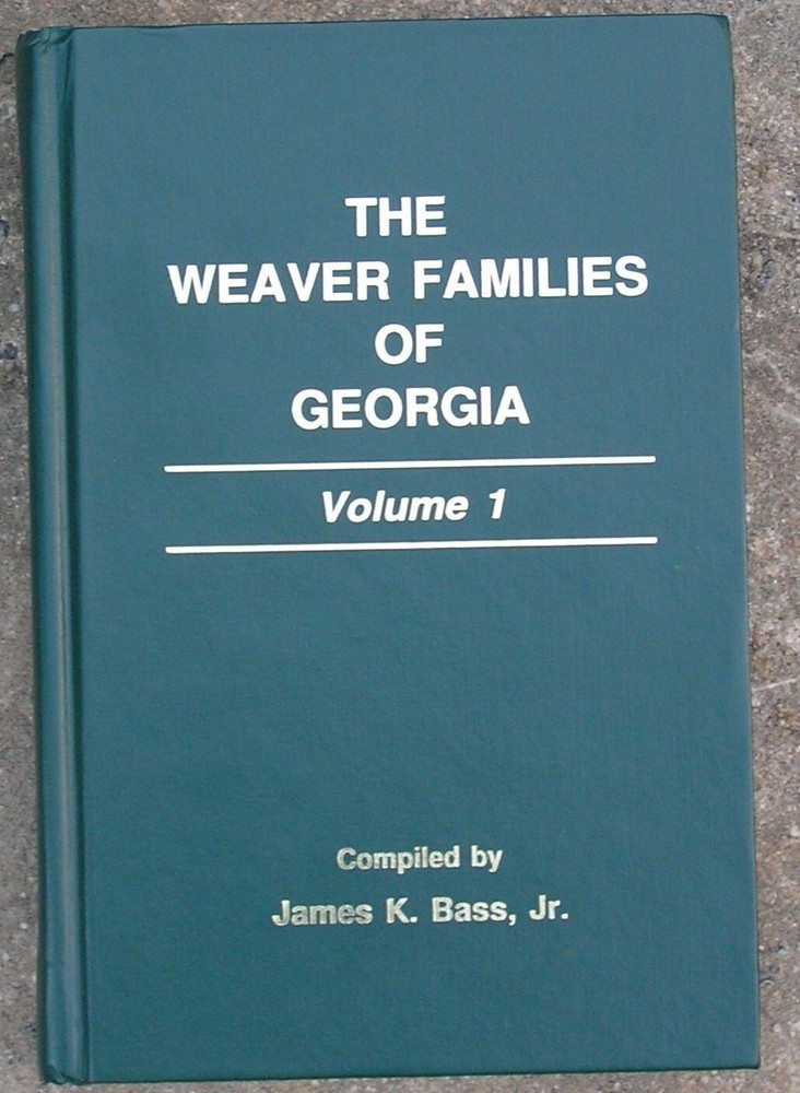 The Weaver Families of Georgia Volume I, Genealogies of 17+ Families, 500+ pages