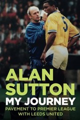 Alan Sutton. My Journey from Pavement to Premier League with Lee