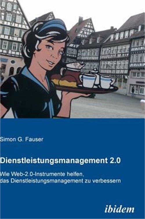 Dienstleistungsmanagement 2.0. Wie Web-2.0-Instrumente helfen, das Dienstleistun