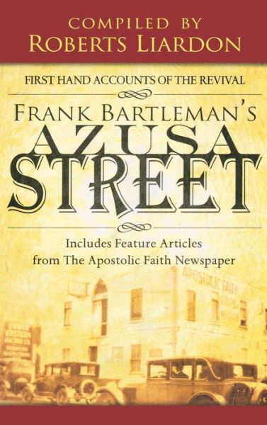 Azusa Street: First Hand Accounts Of The Revival-Includes Feature Articles …
