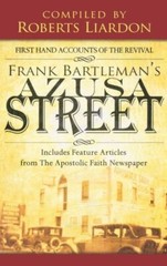 Azusa Street: First Hand Accounts Of The Revival-Includes Feature Articles …