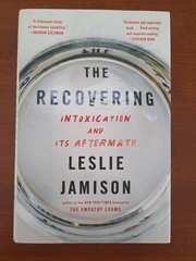 The Recovering: Intoxication and Its Aftermath by Leslie Jamison – Hardcover