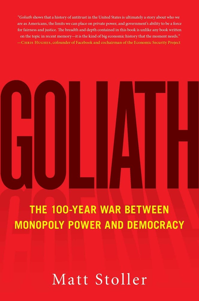 Goliath: The 100-Year War Between Monopoly Power and Democracy