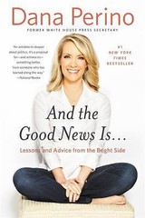 And the Good News Is…: Lessons and Advi- 9781455584918, Dana Perino, paperback