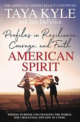 AMERICAN SPIRIT: PROFILES IN RESILIENCE, COURAGE, AND By Taya Kyle & Jim NEW