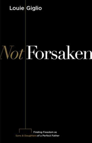 Not Forsaken: Finding Freedom as Sons & Dau- 153595695X, paperback, Louie Giglio
