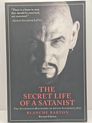 Secret Life of a Satanist : The Authorized Biography of Anton Szandor Lavey…