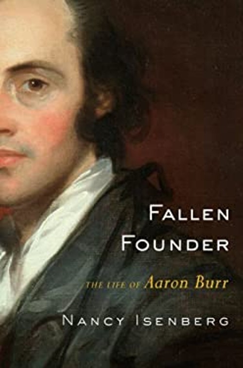 Fallen Founder : The Life of Aaron Burr Hardcover Nancy Isenberg