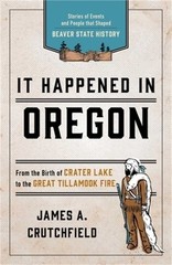 It Happened in Oregon: Stories of Events and People That Shaped Beaver State His