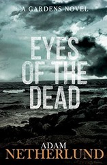 EYES OF THE DEAD (THE GARDENS) (VOLUME 1) By Adam Netherlund