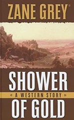 Shower of Gold : A Western Story Hardcover Zane Grey