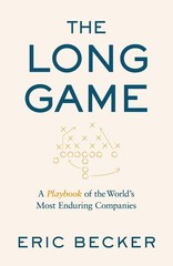 The Long Game: A Playbook of the World’s Most Enduring Companies