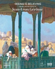 Seeing Is Believing: The Art and Influence of Jean-Léon Gérôme by Emily Weeks