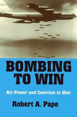 Bombing to Win: Air Power and Coercion in War (Cornell Studies in Security Af…