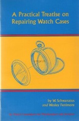 Repairing Watch Cases by Schwanatus & Fenimore, New Copy of Popular Reprint