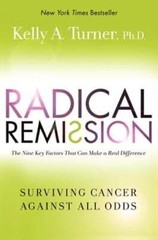 Radical Remission: Surviving Cancer Against All Odds by Kelly a Turner: Used