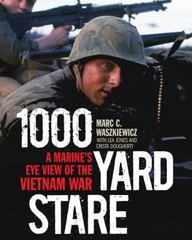 1000 Yard Stare : A Marine Grunt’s Eye View of the Vietnam War Ha