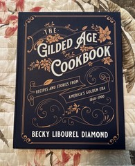 The Gilded Age Cookbook: Recipes and Stories from America’s Golden Era by Becky