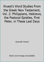 Wuest’s Word Studies From the Greek New Testament, Vol. 2: Philippians,…