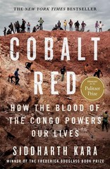 Cobalt Red: How the Blood of the Congo Powers Our Lives by Siddharth Kara (Engli