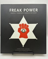 FREAK POWER – HUNTER S. THOMPSON’S CAMPAIGN FOR SHERIFF By Daniel Joseph Watkins