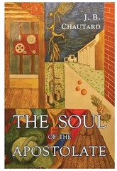 The Soul of The Apostolate, by J.B. Chautard ISBN: 1684222958, Brand New
