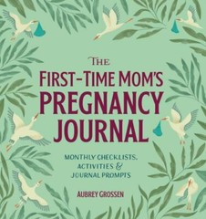 The First-Time Mom’s Pregnancy Journal: Month- Grossen, 9781641524506, paperback