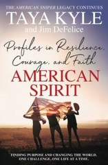 American Spirit : Profiles in Resilience, Courage, and Faith by Taya Kyle 2019