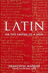 Latin, or the Empire of the Sign Hardcover Francoise Waquet
