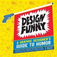 Design Funny: A Graphic Designer’s Guide to Humor