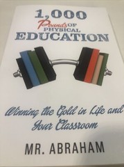 1,000 POUNDS of Physical Education: Winning the Gold in Life Classroom ABRAHAM