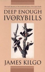 Deep Enough for Ivorybills – Hardcover By Kilgo, James – GOOD