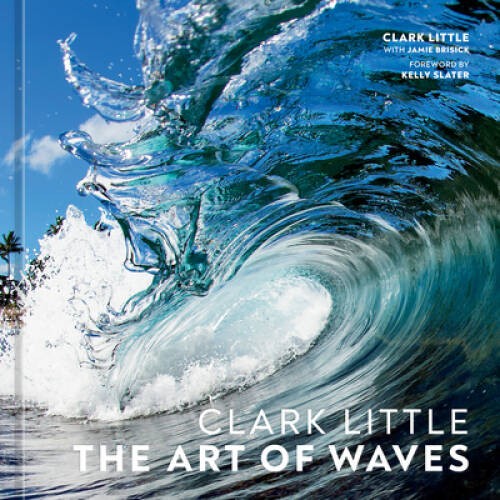 Clark Little: The Art of Waves – Hardcover By Little, Clark – VERY GOOD