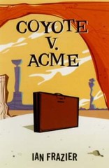 Coyote V. Acme by Ian Frazier: Used