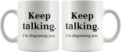 Keep Talking I’M Diagnosing You Counsellor Psychologist Psychology Doctor Dr The