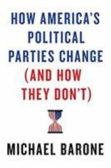 How America’s Political Parties Change (and How They Don’t) by Michael Barone