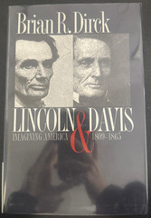 Lincoln and Davis: Imagining America, 1809-1865 by Brian R. Dirck
