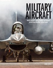 Military Aircraft: World’s Greatest Fighters, Bombers and Transport Aircraft…