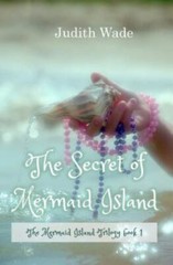 The Secret of Mermaid Island (The Mermaid Island Trilogy) (Volume 1) Wade, Judi