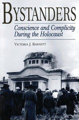 Bystanders: Conscience and Complicity During the Holocaust by Victoria Barnett