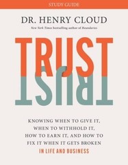 Trust Study Guide: Knowing When to Give It, When to Withhold It, How to E – GOOD