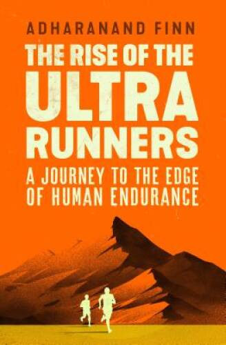 The Rise of the Ultra Runners: A journey into the heart of the world – VERY GOOD