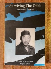 Surviving the Odds Andrew Aguirre August 1950 North Korean Prisoner of War Bio
