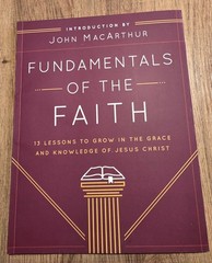 Fundamentals of the Faith: by John MacArthur 13 Lessons