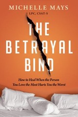 The Betrayal Bind : How to Heal When the Person You Love the Most