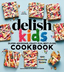 The Delish Kids (Super-Awesome, Crazy-Fun, Best-Ever) Cookbook: 100+ Amazing…