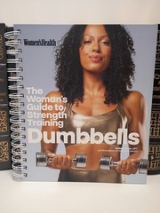 Women’s Health The Woman’s Guide To Strength Training: Dumbbells: — NEW