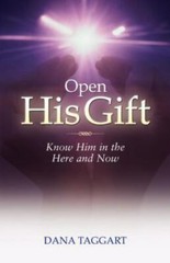 Open His Gift: Know Him in the Here and Now- Dana Taggart, 0974185809, paperback