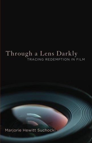 THROUGH A LENS DARKLY: TRACING REDEMPTION IN FILM By Marjorie Hewitt Suchocki VG